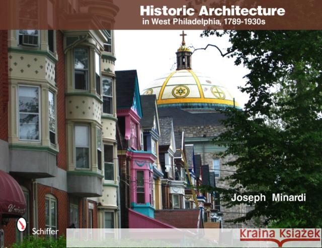 Historic Architecture in West Philadelphia, 1789-1930s Joseph Minardi   9780764337710 Schiffer Publishing Ltd - książka
