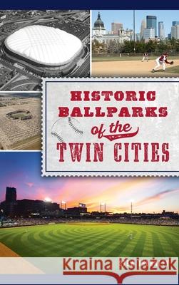 Historic Ballparks of the Twin Cities Stew Thornley 9781540245977 History PR - książka
