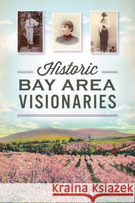 Historic Bay Area Visionaries Robin Chapman 9781467139069 History Press - książka