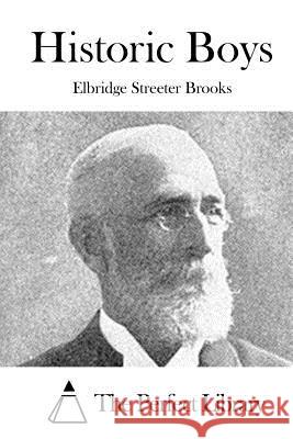 Historic Boys Elbridge Streeter Brooks The Perfect Library 9781519718518 Createspace Independent Publishing Platform - książka