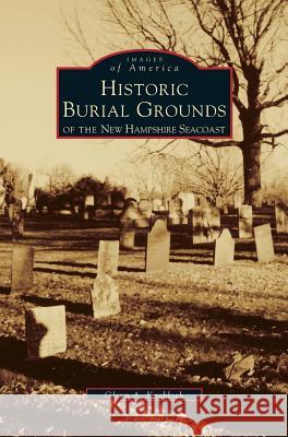 Historic Burial Grounds of the New Hampshire Seacoast Glenn a Knoblock 9781531600693 Arcadia Publishing Library Editions - książka