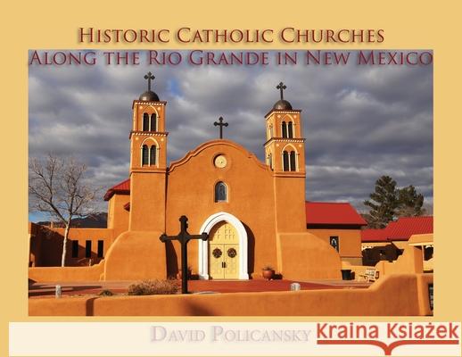 Historic Catholic Churches Along the Rio Grande in New Mexico David Policansky 9781632933645 Sunstone Press - książka