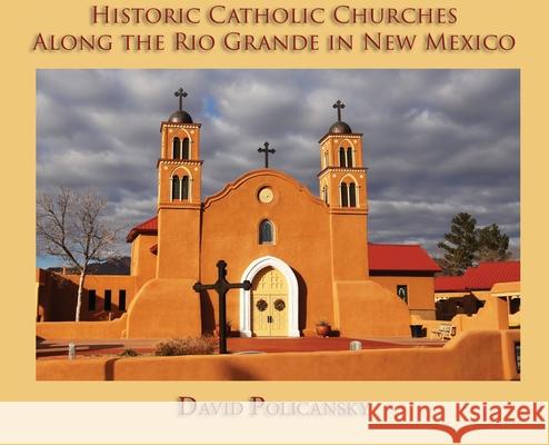 Historic Catholic Churches Along the Rio Grande in New Mexico (Hardcover) David Policansky 9781632933683 Sunstone Press - książka