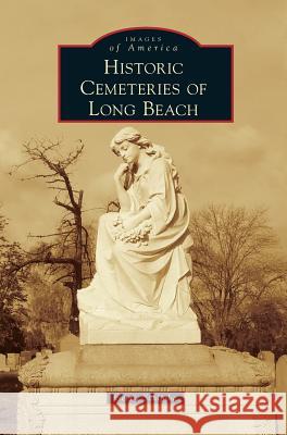 Historic Cemeteries of Long Beach Gerrie Schipske 9781540200372 History Press Library Editions - książka