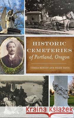 Historic Cemeteries of Portland, Oregon Teresa Bergen Heide Davis 9781540249715 History PR - książka