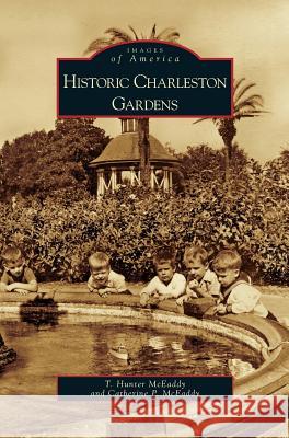 Historic Charleston Gardens T Hunter McEaddy, Catherine P McEaddy 9781531633110 Arcadia Publishing Library Editions - książka