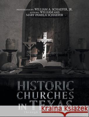 Historic Churches in Texas: Through the Lens Series William Schaefer Mary Pamela Schaefer Jr. William a. Schaefer 9781643000169 Covenant Books - książka