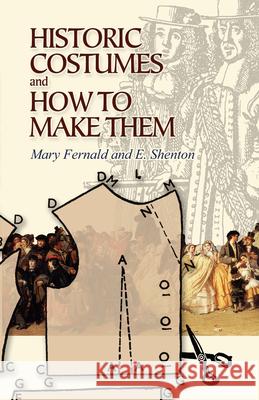 Historic Costumes and How to Make Them Mary Fernald Eileen Shenton 9780486449067 Dover Publications - książka
