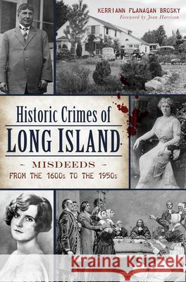 Historic Crimes of Long Island: Misdeeds from the 1600s to the 1950s Kerriann Flanagan Brosky 9781467137645 History Press - książka