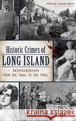 Historic Crimes of Long Island: Misdeeds from the 1600s to the 1950s Kerriann Flanagan Brosky 9781540226433 History Press Library Editions - książka