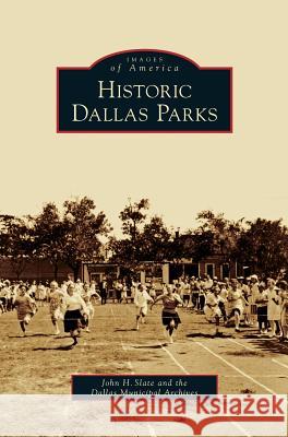 Historic Dallas Parks John H Slate, Dallas Municipal Archives 9781531652104 Arcadia Publishing Library Editions - książka