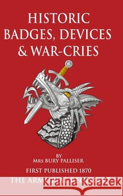 Historic Devices, Badges and War-Cries Mrs Bury Palliser 9780995724631 The Armorial Register Ltd - książka