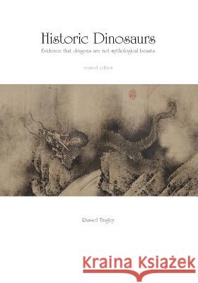 Historic Dinosaurs: Evidence that dragons are not mythological beasts Tingley, Russel 9780996840408 Russel Tingley (DBA: Terrordactyl Studios) - książka