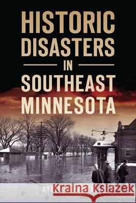 Historic Disasters in Southeast Minnesota Steve Gardiner 9781467150941 History Press - książka