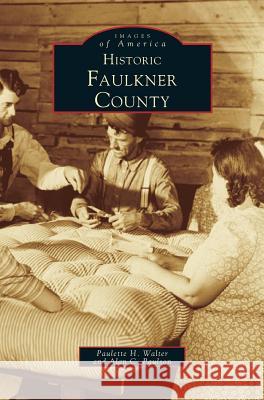 Historic Faulkner County Paulette Walter, Lawrie Walker, Paulson 9781531600051 Arcadia Publishing Library Editions - książka