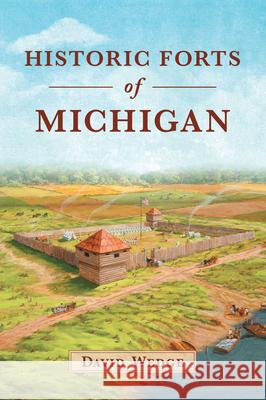 Historic Forts of Michigan David Wedge 9781467170079 History Press - książka