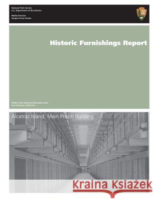 Historic Furnishings Report: Alcatraz Island: Main Prison Building Mary Grassick U. S. Department Nationa 9781484847619 Createspace - książka