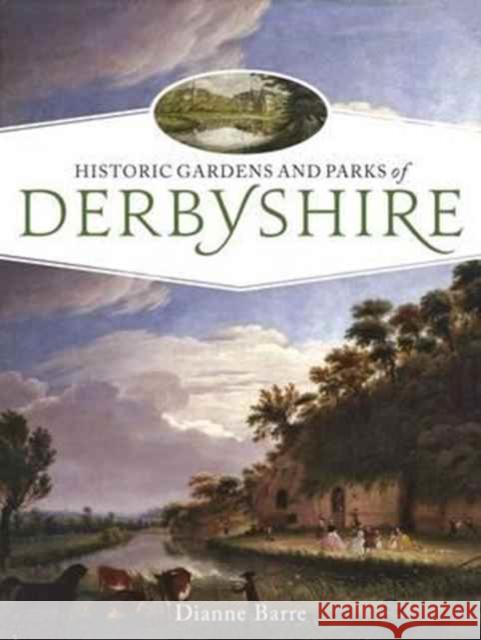 Historic Gardens and Parks of Derbyshire: Challenging Landscapes, 1570-1920 Dianne Barre 9781911188049 Windgather Press - książka