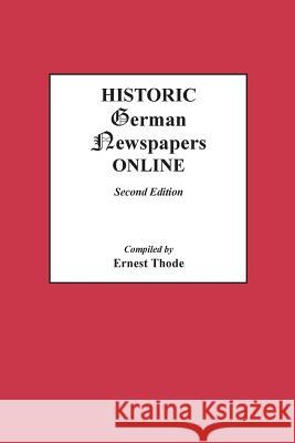 Historic German Newspapers Online. Second Edition Ernest Thode 9780806320922 Genealogical Publishing Company - książka