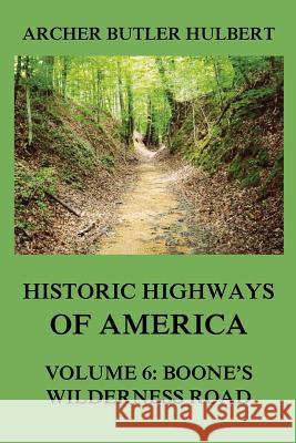 Historic Highways of America: Volume 6: Boone's Wilderness Road Archer Butler Hulbert 9783849674892 Jazzybee Verlag - książka