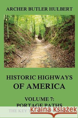 Historic Highways of America: Volume 7: Portage Paths - The Key to the Continent Archer Butler Hulbert 9783849674908 Jazzybee Verlag - książka