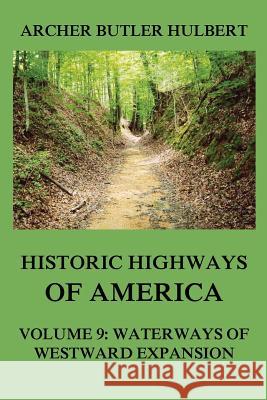 Historic Highways of America: Volume 9: Waterways of Westward Expansion Archer Butler Hulbert 9783849674922 Jazzybee Verlag - książka