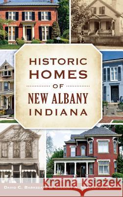 Historic Homes of New Albany, Indiana David C. Barksdale Gregory A. Sekula 9781540202215 History Press Library Editions - książka