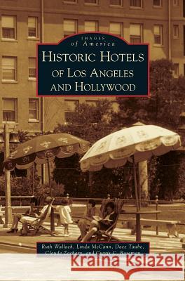 Historic Hotels of Los Angeles and Hollywood Ruth Wallach Linda Betsinger McCann Dace Taube 9781531638078 Arcadia Library Editions - książka