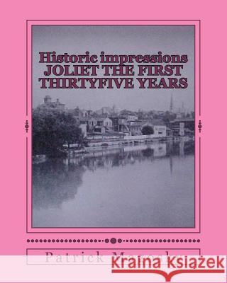 Historic impressions JOLIET THE FIRST THIRTYFIVE YEARS Magosky, Patrick M. 9781475204520 Createspace - książka