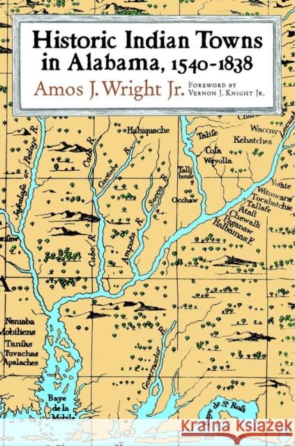 Historic Indian Towns in Alabama, 1540-1838 Amos J., Jr. Wright Vernon J. Knight 9780817312527 University Alabama Press - książka