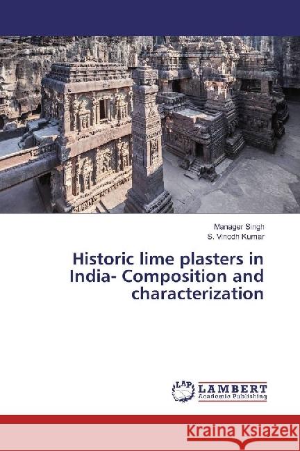 Historic lime plasters in India- Composition and characterization Singh, Manager; Kumar, S. Vinodh 9786202066341 LAP Lambert Academic Publishing - książka