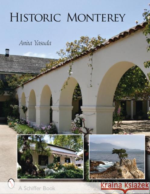 Historic Monterey Anita Yasuda Anita Yusada 9780764328718 Schiffer Publishing - książka