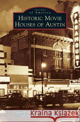 Historic Movie Houses of Austin Susan Rittereiser Michael C. Miller Austin History Center 9781540201485 History Press Library Editions - książka