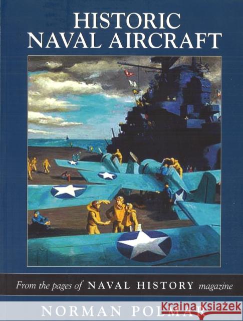 Historic Naval Aircraft: From the Pages of Naval History Magazine Norman Polmar 9781574887662 Potomac Books - książka