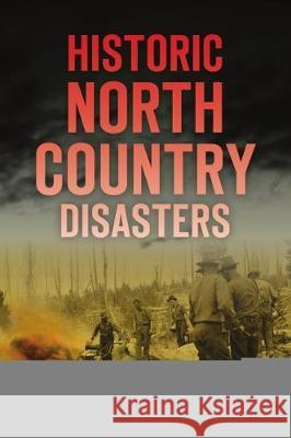 Historic North Country Disasters Cheri L. Farnsworth 9781467145008 History Press - książka