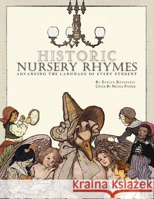 Historic Nursery Rhymes: Advancing Every Student's Language Dr Evelyn Rothstein Nicole Fuster 9781499510690 Createspace - książka