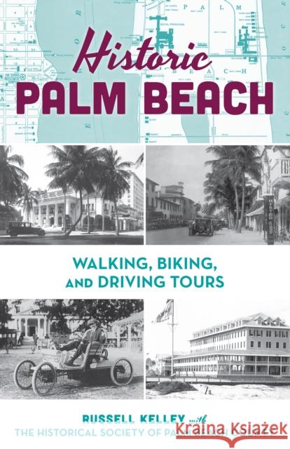 Historic Palm Beach: Walking, Biking and Driving Tours Russell Kelley 9781683343721 Rowman & Littlefield - książka