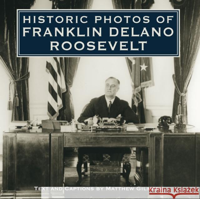 Historic Photos of Franklin Delano Roosevelt Matthew Gilmore 9781596524002 Turner Publishing Company (KY) - książka
