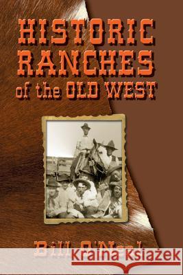 Historic Ranches of the Old West Bill O'Neal 9780978915094 Eakin Press - książka