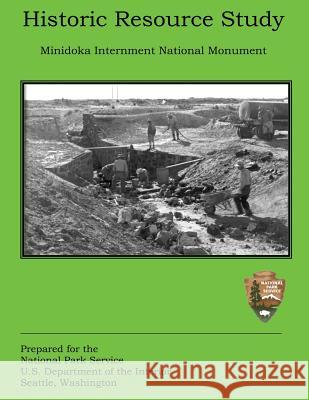 Historic Resource Study: Minidoka Internment National Monument U. S. Department Nationa Amy Low 9781484046470 Createspace - książka