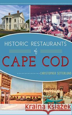 Historic Restaurants of Cape Cod Christopher Setterlund 9781540216281 History Press Library Editions - książka