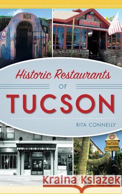 Historic Restaurants of Tucson Rita Connelly 9781540228185 History Press Library Editions - książka