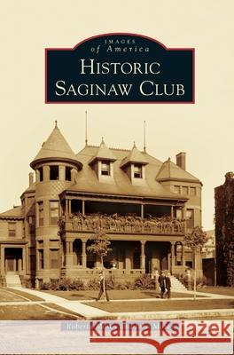 Historic Saginaw Club Roberta Morey John Morey 9781540241238 Arcadia Publishing Library Editions - książka