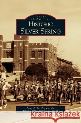 Historic Silver Spring Jerry A. McCoy Silver Spring Historical Society 9781531625320 Arcadia Library Editions - książka