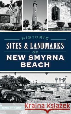 Historic Sites and Landmarks of New Smyrna Beach Robert Redd 9781540212221 History Press Library Editions - książka
