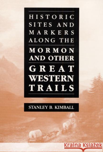 Historic Sites and Markers Along the Mormon and Other Great Western Trails Kimball, Stanley B. 9780252014567 University of Illinois Press - książka