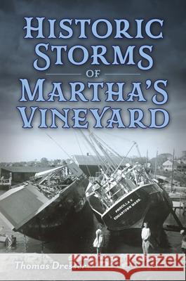 Historic Storms of Martha's Vineyard Thomas Dresser 9781467170109 History Press - książka