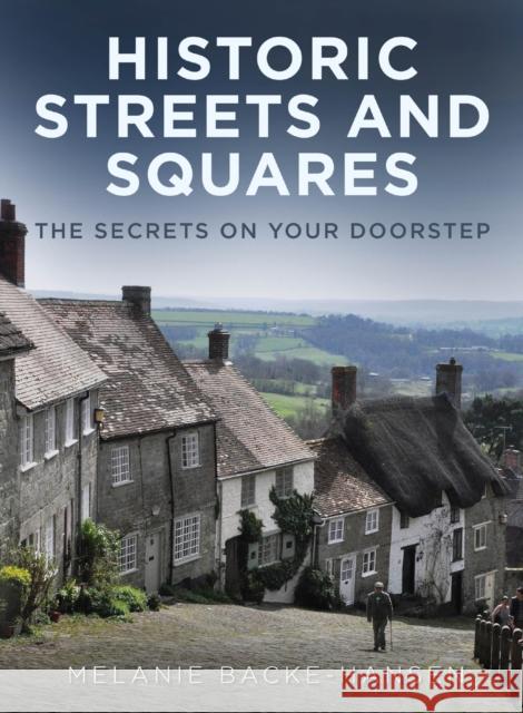 Historic Streets and Squares: The Secrets On Your Doorstep Melanie Backe-Hansen 9781803991597 The History Press Ltd - książka