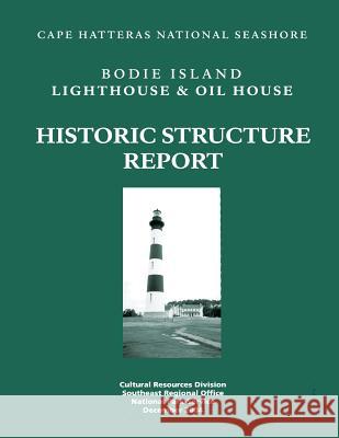 Historic Structure Report: Lighthouse and Oil House: Cape Hatteras National Seashore U. S. Departmen Dan Scheidt 9781482550719 Createspace - książka