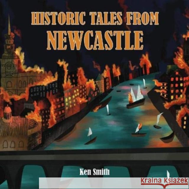 Historic Tales From Newcastle Ken Smith 9780950317892 Newcastle Libraries & Information Service - książka